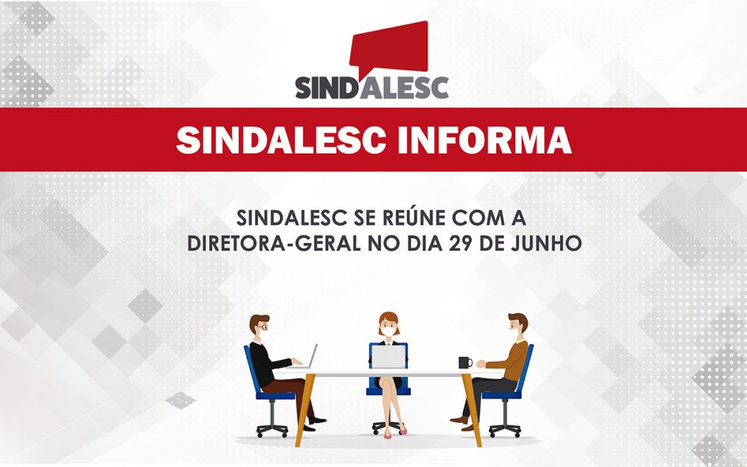 Sindalesc se reúne com a Diretora-geral no dia 29 de junho