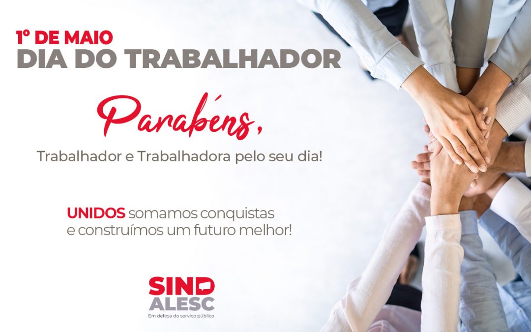 Dia do Trabalhadores e das Trabalhadoras – 1º de maio